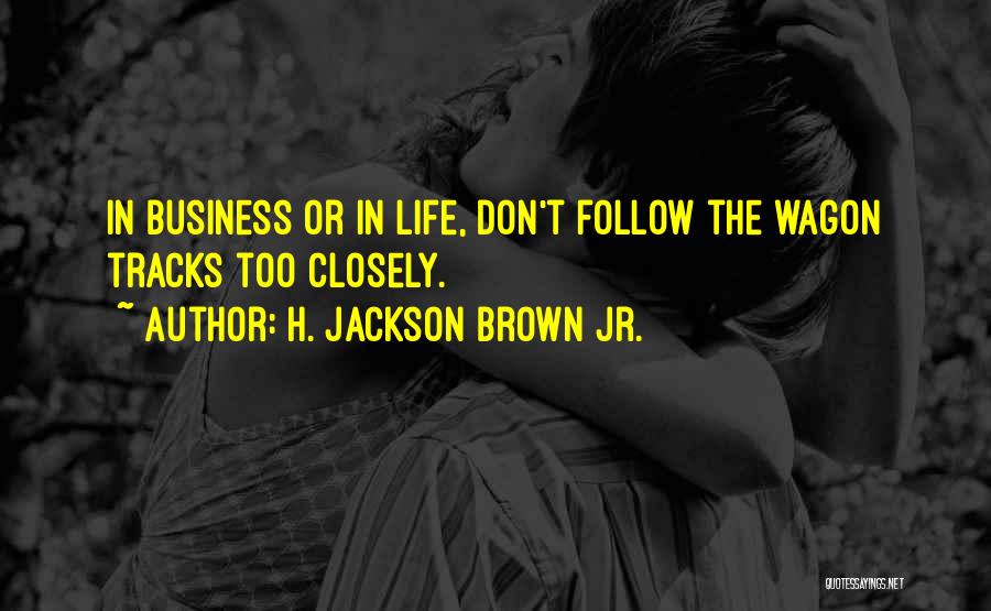 Follow Your Tracks Quotes By H. Jackson Brown Jr.