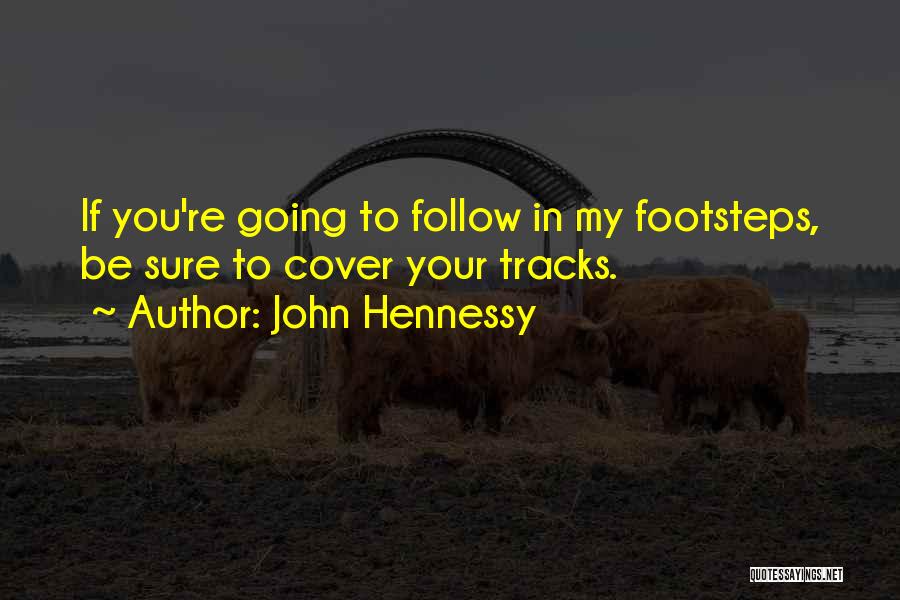 Follow Your Tracks Quotes By John Hennessy