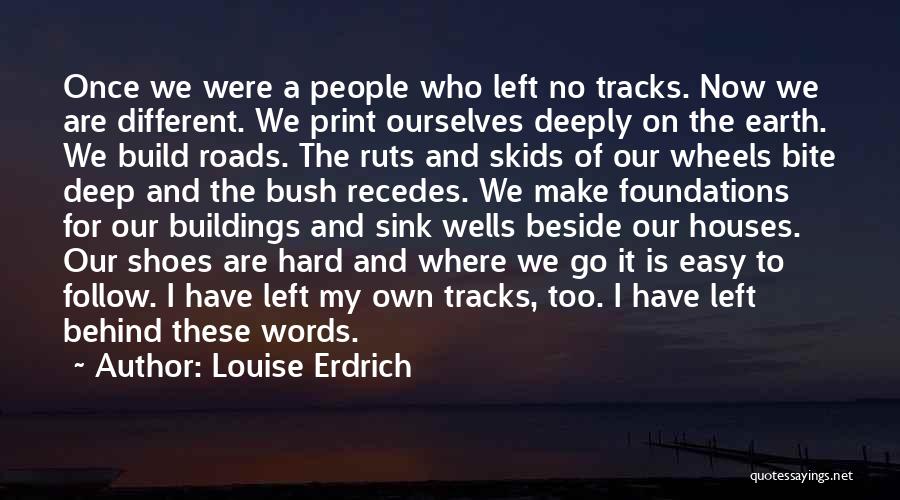 Follow Your Tracks Quotes By Louise Erdrich