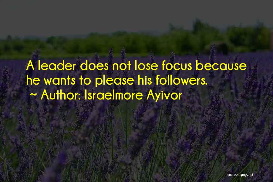 Followers Not Leaders Quotes By Israelmore Ayivor