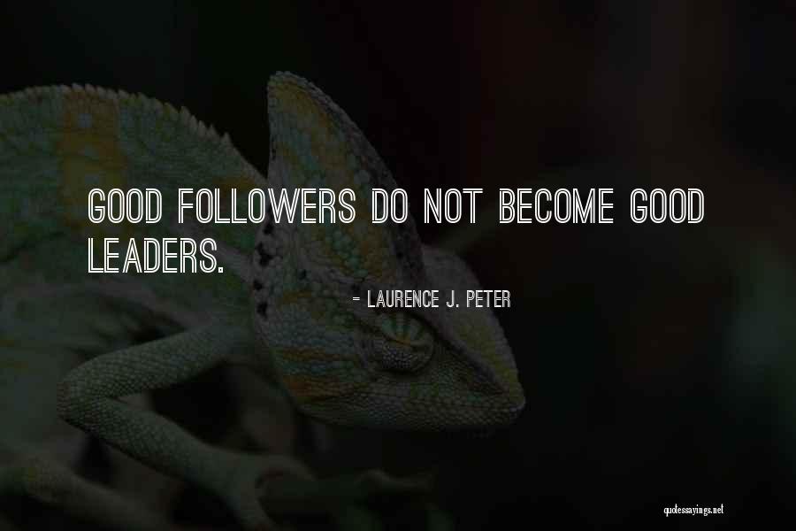 Followers Not Leaders Quotes By Laurence J. Peter