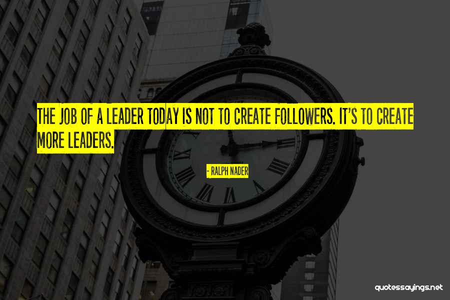 Followers Not Leaders Quotes By Ralph Nader