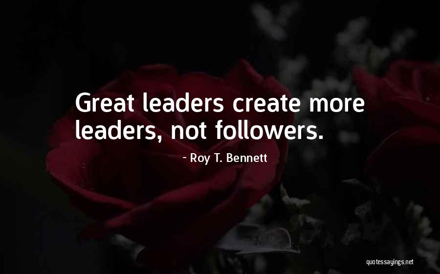 Followers Not Leaders Quotes By Roy T. Bennett