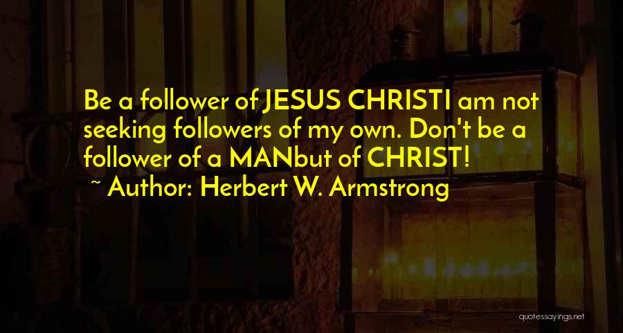 Followers Of Christ Quotes By Herbert W. Armstrong