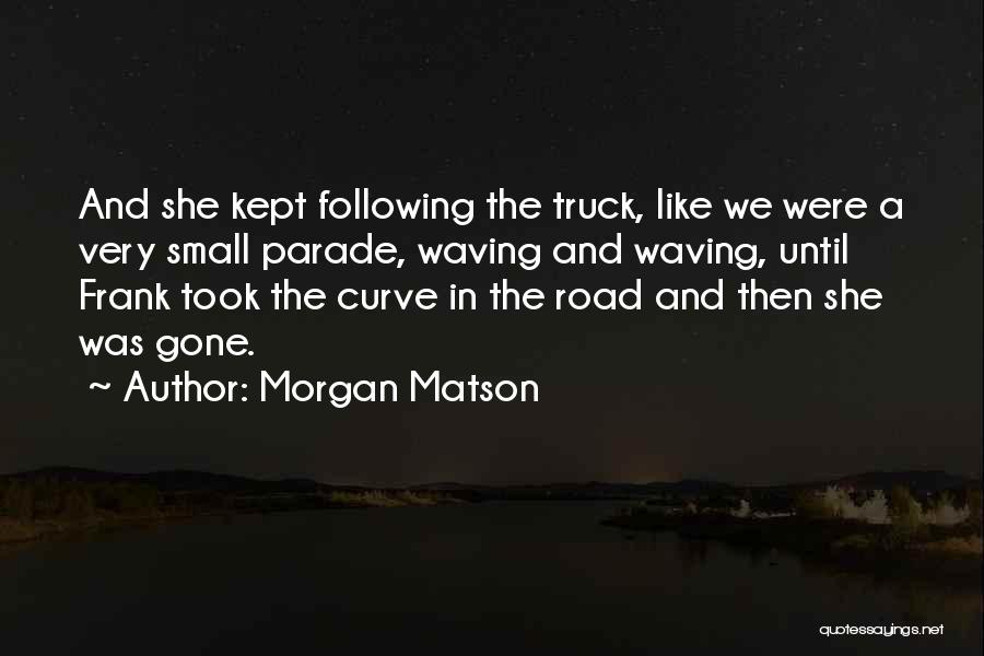 Following A Road Quotes By Morgan Matson