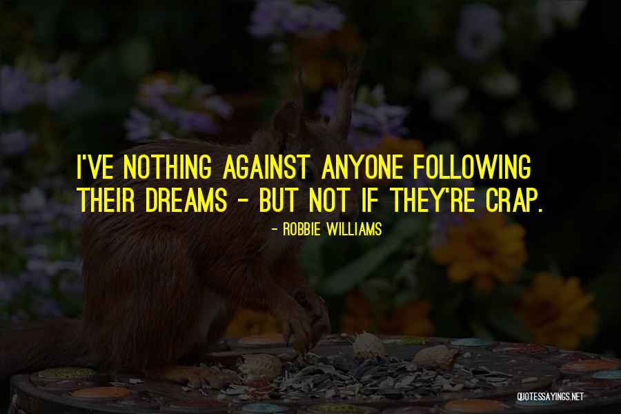 Following Dreams Quotes By Robbie Williams