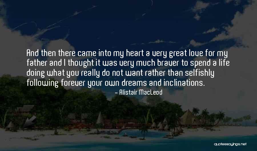 Following My Dreams Quotes By Alistair MacLeod Following My Dreams Quotes By Alistair MacLeod