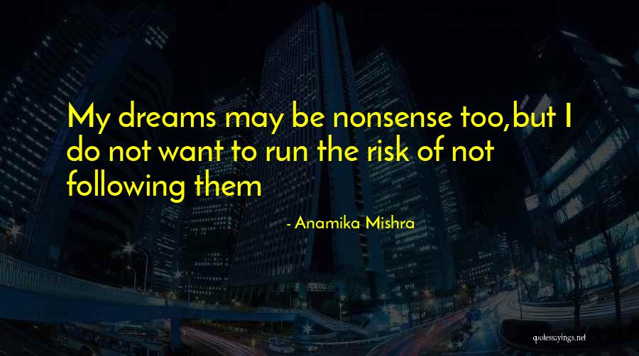 Following My Dreams Quotes By Anamika Mishra Following My Dreams Quotes By Anamika Mishra