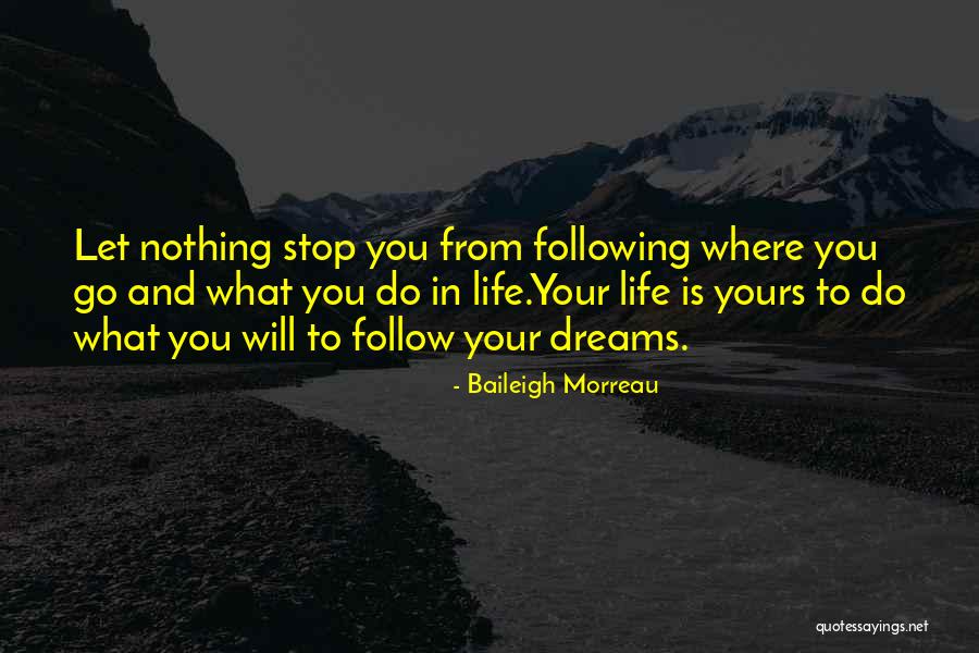 Following My Dreams Quotes By Baileigh Morreau Following My Dreams Quotes By Baileigh Morreau