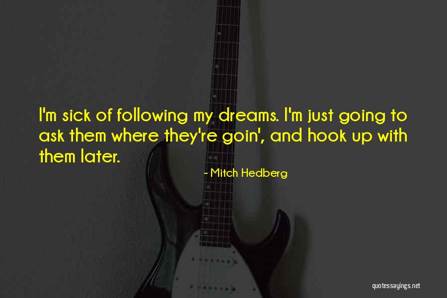 Following My Dreams Quotes By Mitch Hedberg Following My Dreams Quotes By Mitch Hedberg