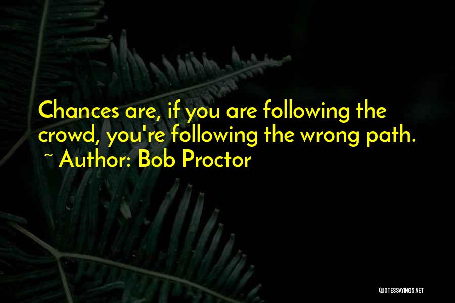 Following The Wrong Crowd Quotes By Bob Proctor