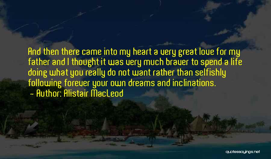 Following Your Dreams And Heart Quotes By Alistair MacLeod