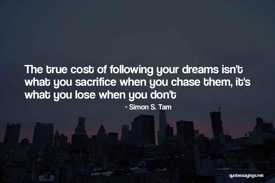 Following Your Dreams And Passion Quotes By Simon S. Tam Following Your Dreams And Passion Quotes By Simon S. Tam