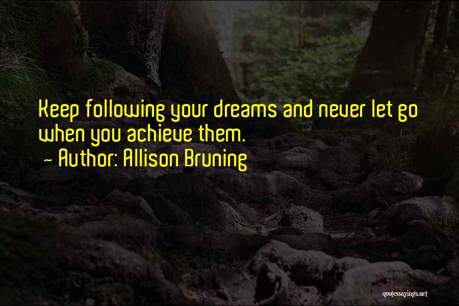 Following Your Dreams Quotes By Allison Bruning