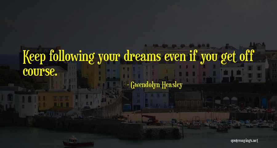 Following Your Dreams Quotes By Gwendolyn Heasley