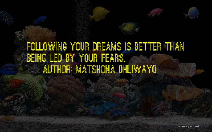 Following Your Dreams Quotes By Matshona Dhliwayo