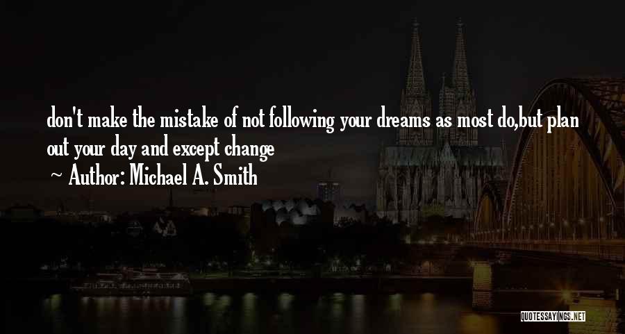 Following Your Dreams Quotes By Michael A. Smith