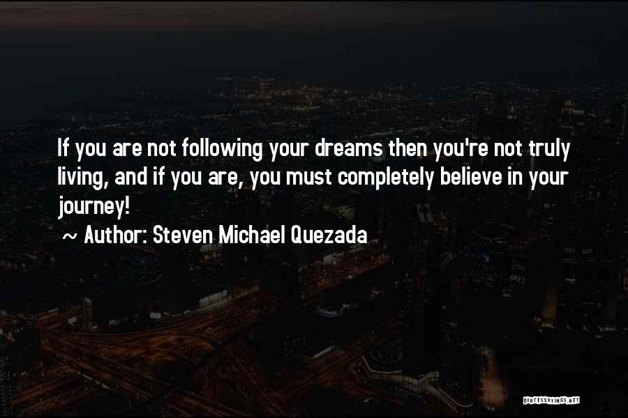 Following Your Dreams Quotes By Steven Michael Quezada