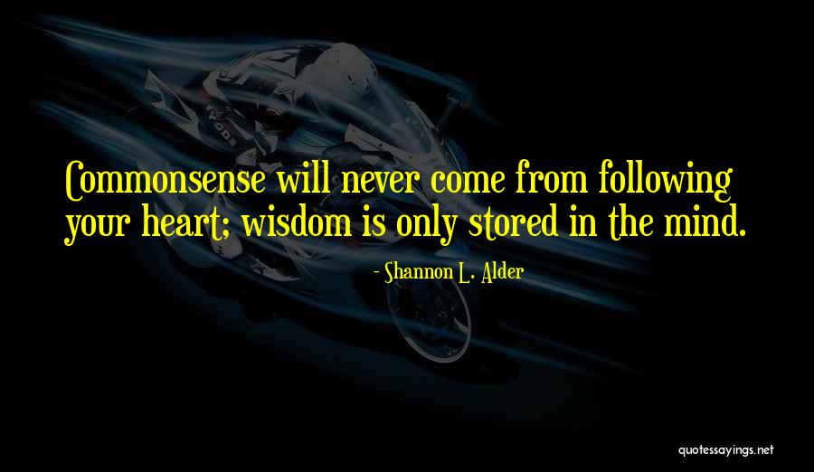 Following Your Heart Not Your Mind Quotes By Shannon L. Alder Following Your Heart Not Your Mind Quotes By Shannon L. Alder
