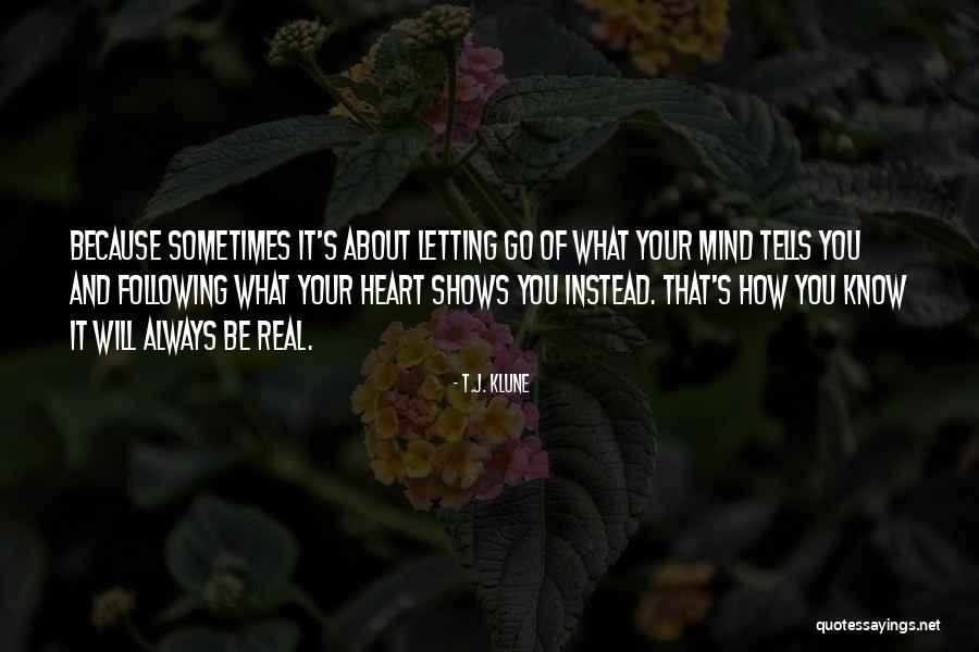 Following Your Heart Not Your Mind Quotes By T.J. Klune Following Your Heart Not Your Mind Quotes By T.J. Klune