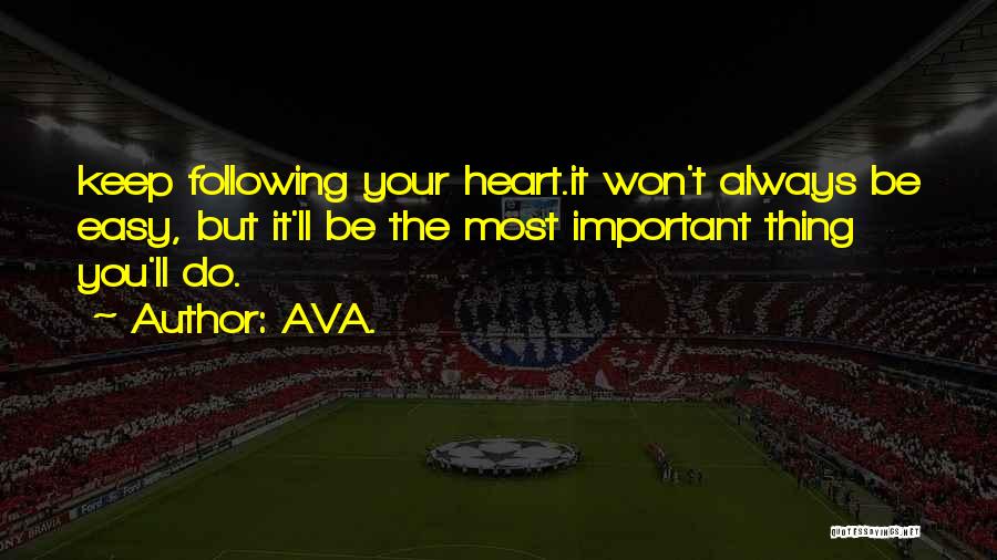 Following Your Heart Quotes By AVA.