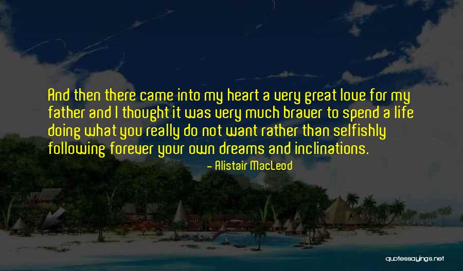 Following Your Own Dreams Quotes By Alistair MacLeod Following Your Own Dreams Quotes By Alistair MacLeod