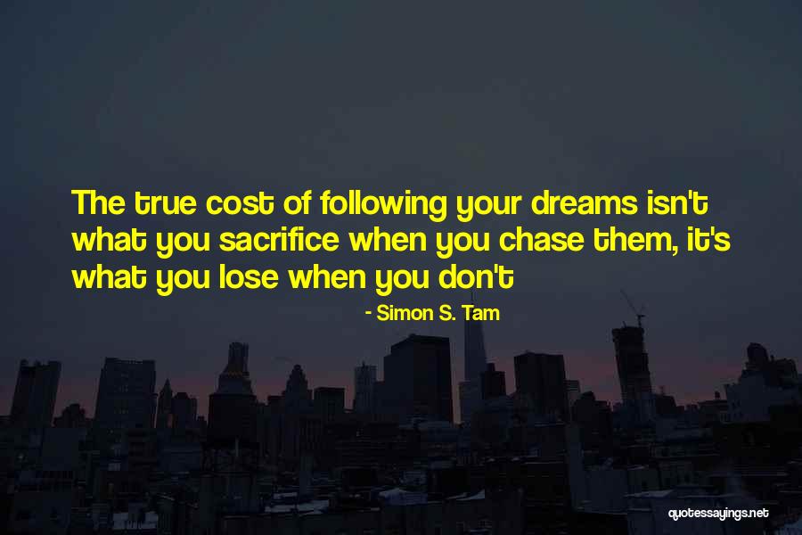 Following Your Own Dreams Quotes By Simon S. Tam Following Your Own Dreams Quotes By Simon S. Tam