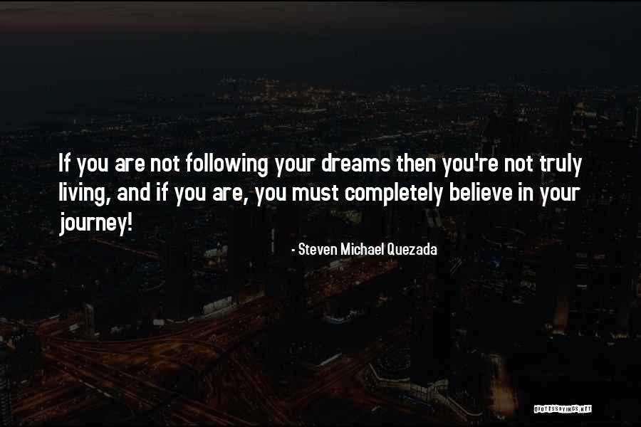 Following Your Own Dreams Quotes By Steven Michael Quezada Following Your Own Dreams Quotes By Steven Michael Quezada