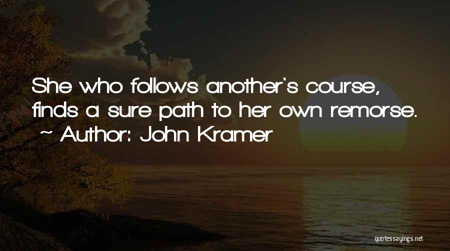 Following Your Own Path Quotes By John Kramer