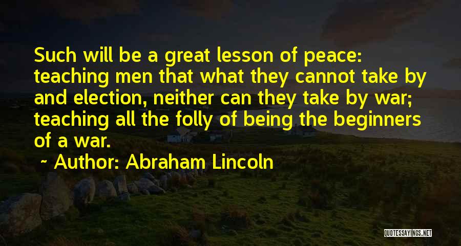 Folly Of War Quotes By Abraham Lincoln