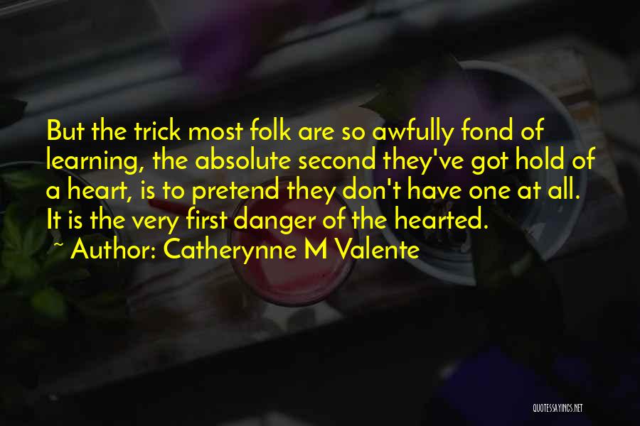 Fond Heart Quotes By Catherynne M Valente