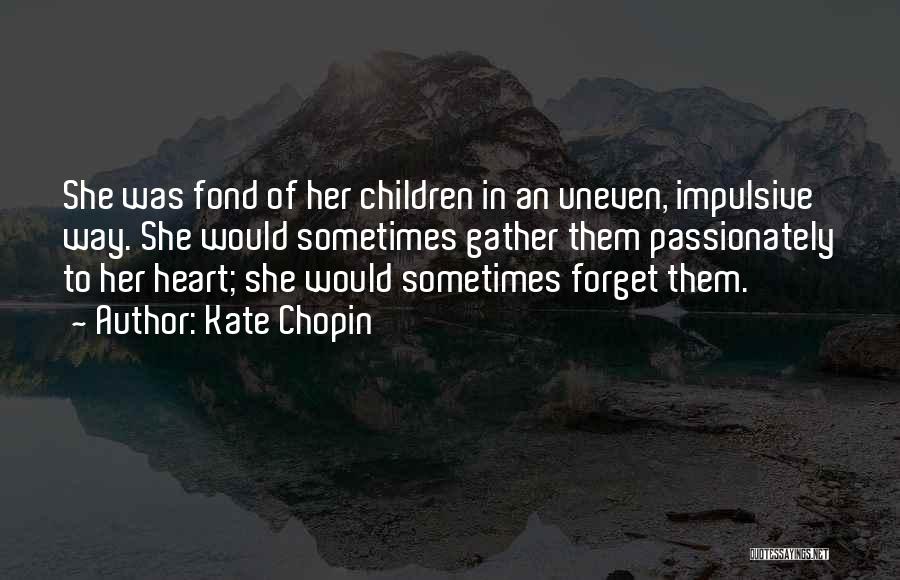 Fond Heart Quotes By Kate Chopin