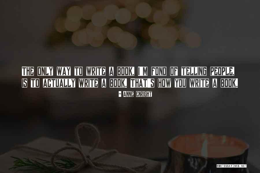 Fond Of You Quotes By Anne Enright Fond Of You Quotes By Anne Enright