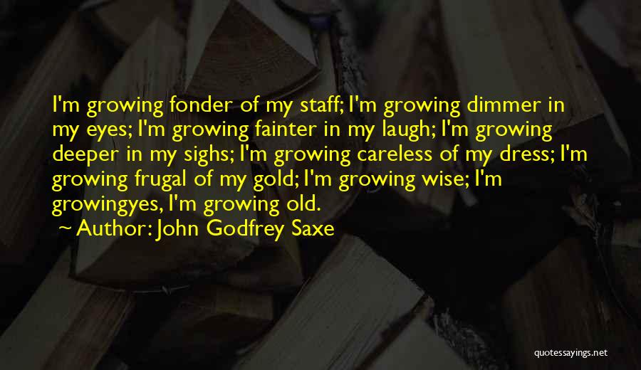 Fonder Quotes By John Godfrey Saxe