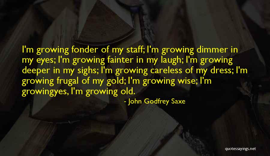 Fonder Quotes By John Godfrey Saxe