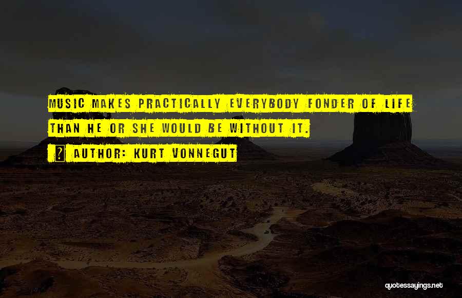 Fonder Quotes By Kurt Vonnegut