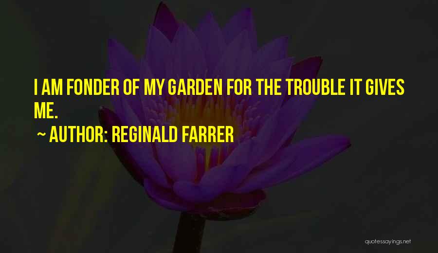 Fonder Quotes By Reginald Farrer