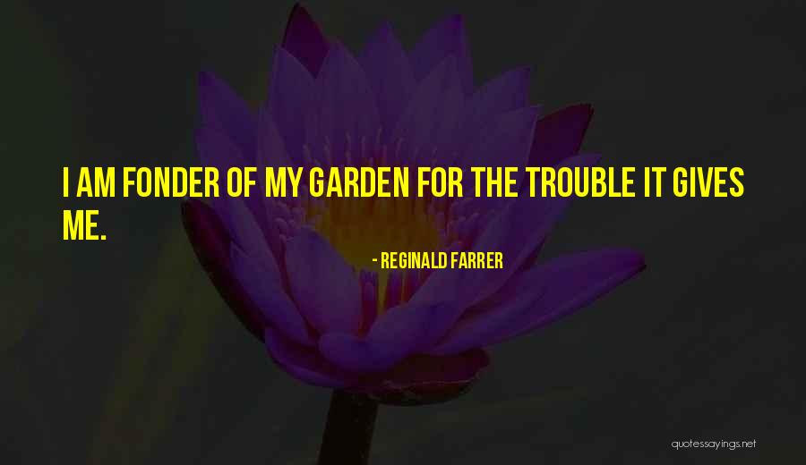 Fonder Quotes By Reginald Farrer