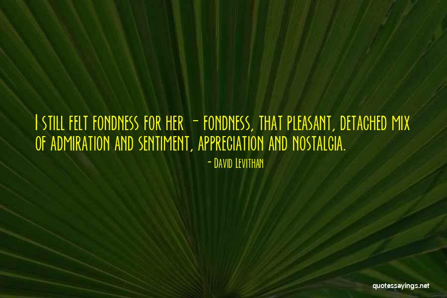 Fondness And Admiration Quotes By David Levithan Fondness And Admiration Quotes By David Levithan