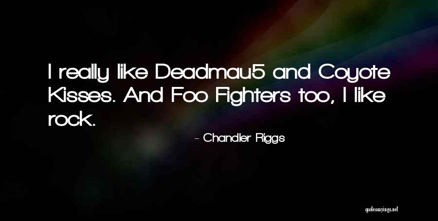 Foo Quotes By Chandler Riggs Foo Quotes By Chandler Riggs