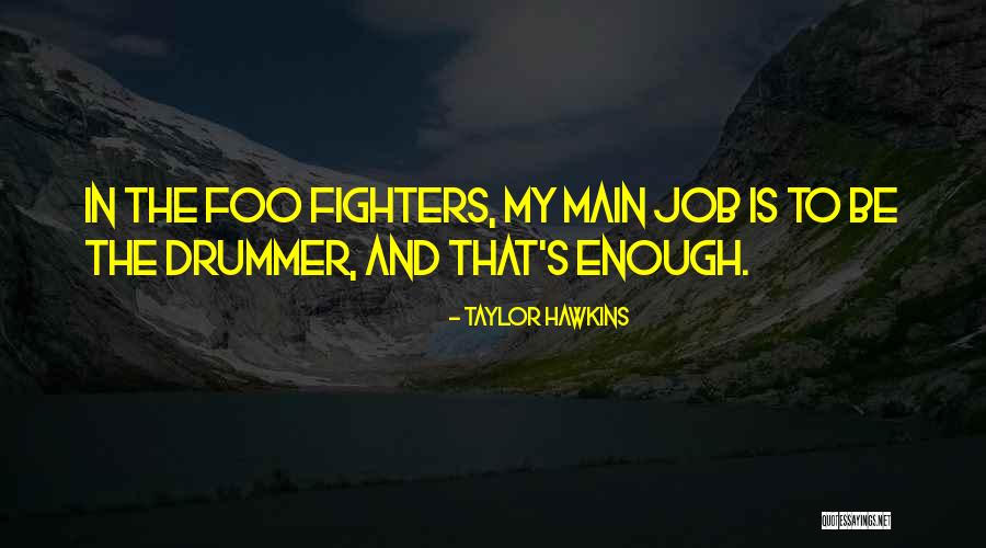 Foo Quotes By Taylor Hawkins Foo Quotes By Taylor Hawkins