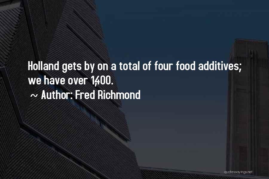 Food Additives Quotes By Fred Richmond