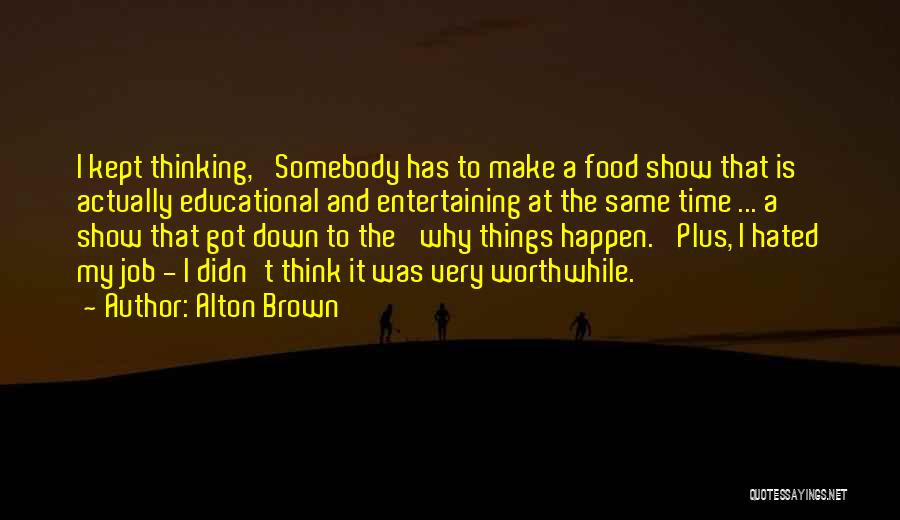 Food And Entertaining Quotes By Alton Brown