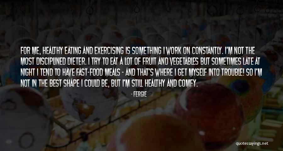 Food And Healthy Eating Quotes By Fergie