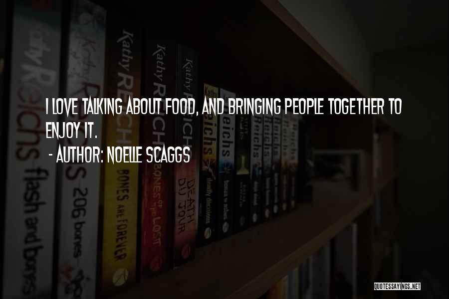 Food And Love Quotes By Noelle Scaggs