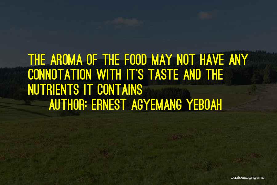 Food Aroma Quotes By Ernest Agyemang Yeboah