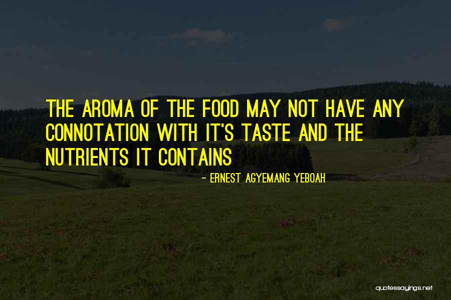 Food Aroma Quotes By Ernest Agyemang Yeboah