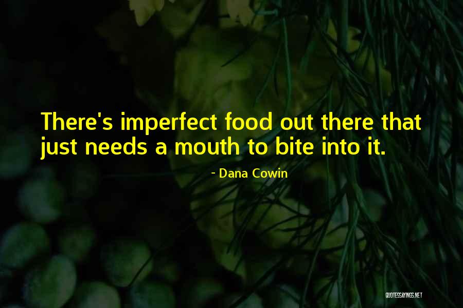 Food Bite Quotes By Dana Cowin Food Bite Quotes By Dana Cowin