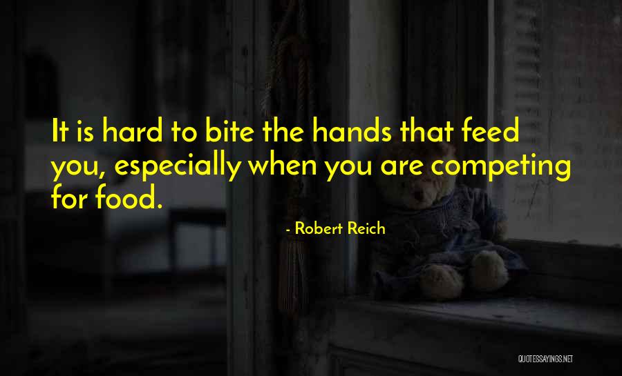 Food Bite Quotes By Robert Reich Food Bite Quotes By Robert Reich