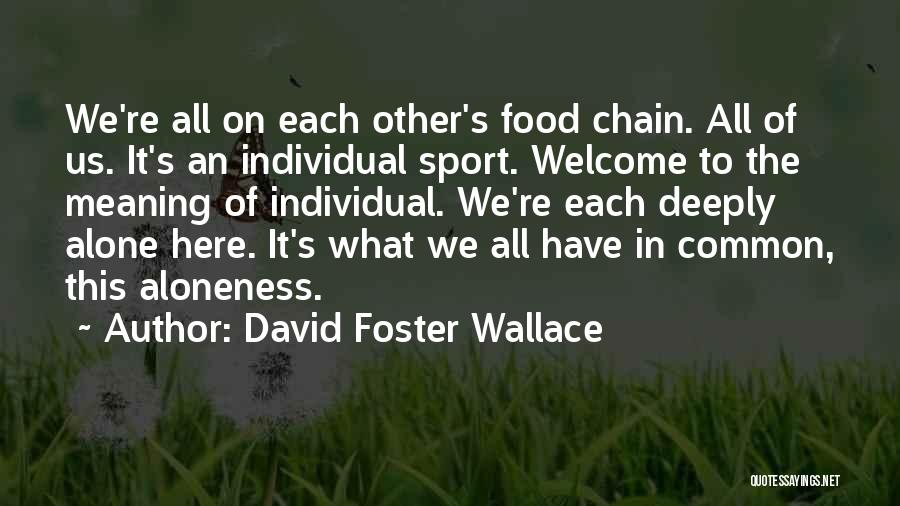 Food Chain Quotes By David Foster Wallace